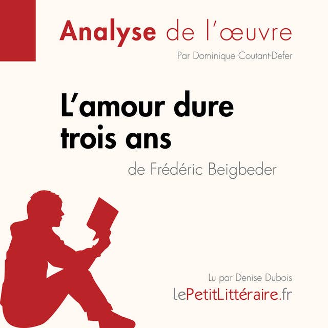 L'amour dure trois ans de Frédéric Beigbeder (Analyse de l'oeuvre): Analyse complète et résumé détaillé de l'oeuvre
