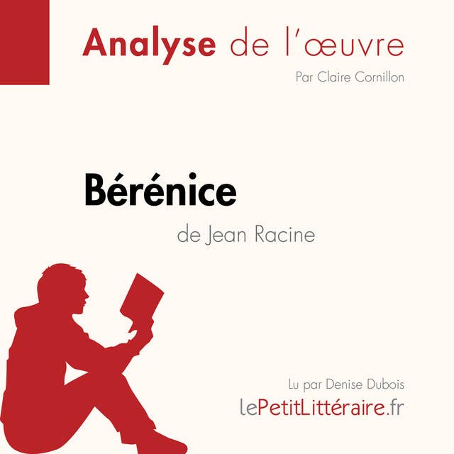 Bérénice de Jean Racine (Analyse de l'oeuvre): Analyse complète et résumé détaillé de l'oeuvre