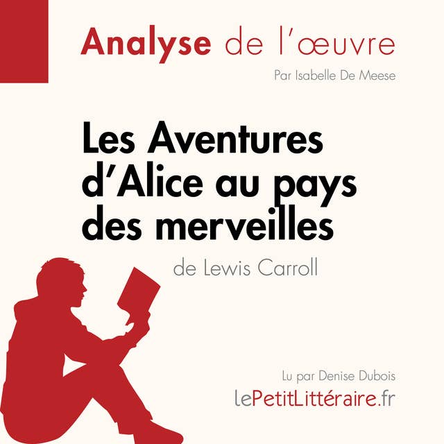 Les Aventures d'Alice au pays des merveilles de Lewis Carroll (Analyse de l'oeuvre): Analyse complète et résumé détaillé de l'oeuvre