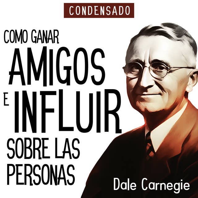 Como Ganar Amigos e Influir Sobre Las Personas (Condensado) [How to Win Friends and Influence People (Abridged)] 