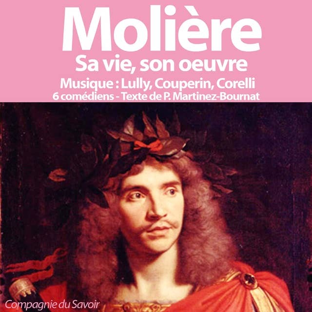 Molière, sa vie, son œuvre