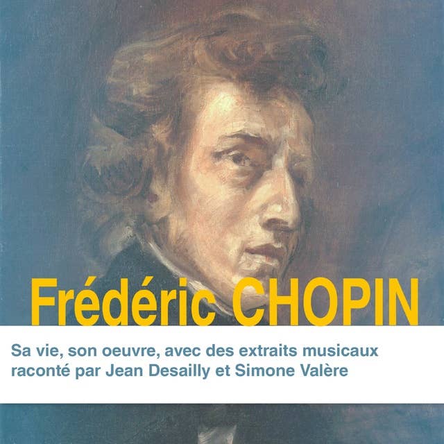 Frédéric Chopin, sa vie, son oeuvre