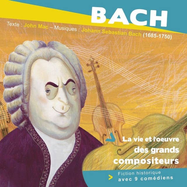 Bach, la vie et l'oeuvre des grands compositeurs