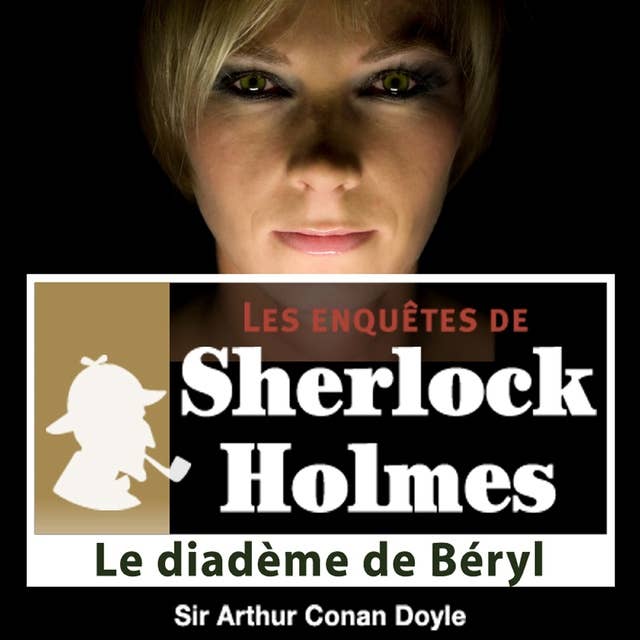 Le Diadème de Béryls, une enquête de Sherlock Holmes