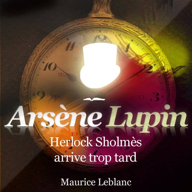 Herlock Sholmès arrive trop tard ; les aventures d'Arsène Lupin