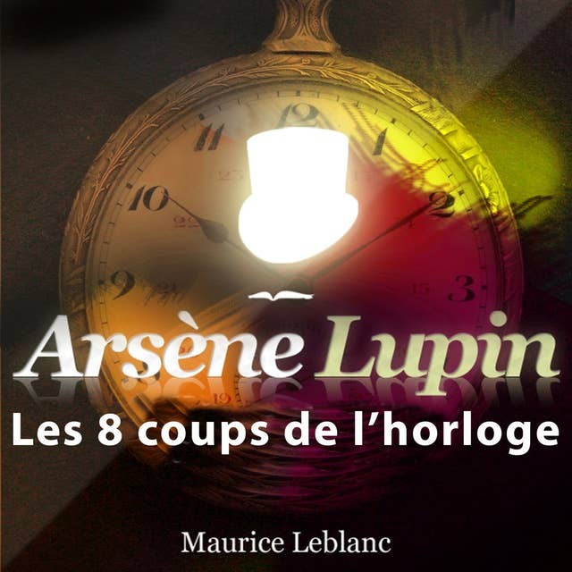 Les 8 Coups de l'horloge ; les aventures d'Arsène Lupin