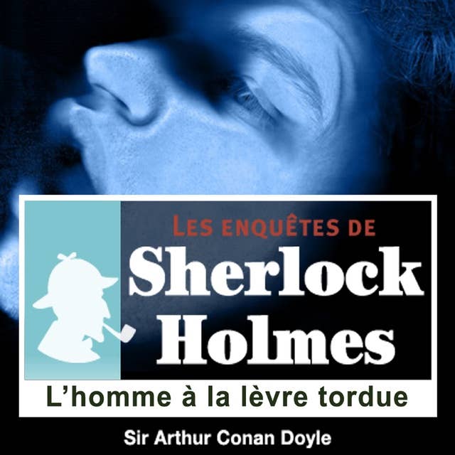 L'Homme à la lèvre tordue, une enquête de Sherlock Holmes