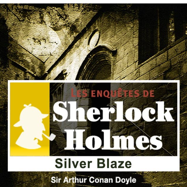 Silver Blaze, une enquête de Sherlock Holmes