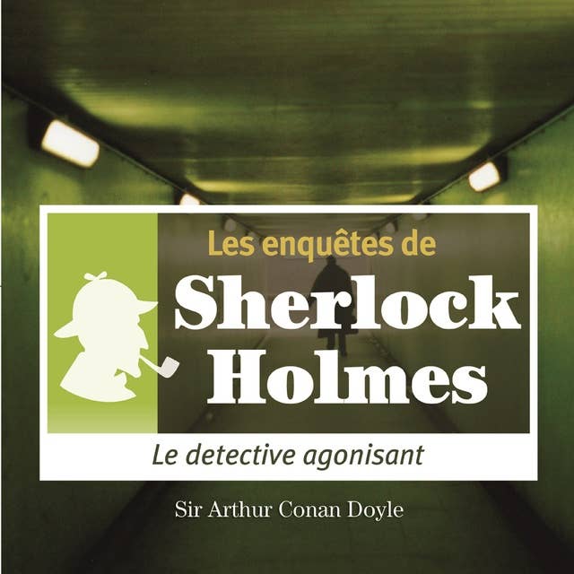 Le Détective agonisant, une enquête de Sherlock Holmes