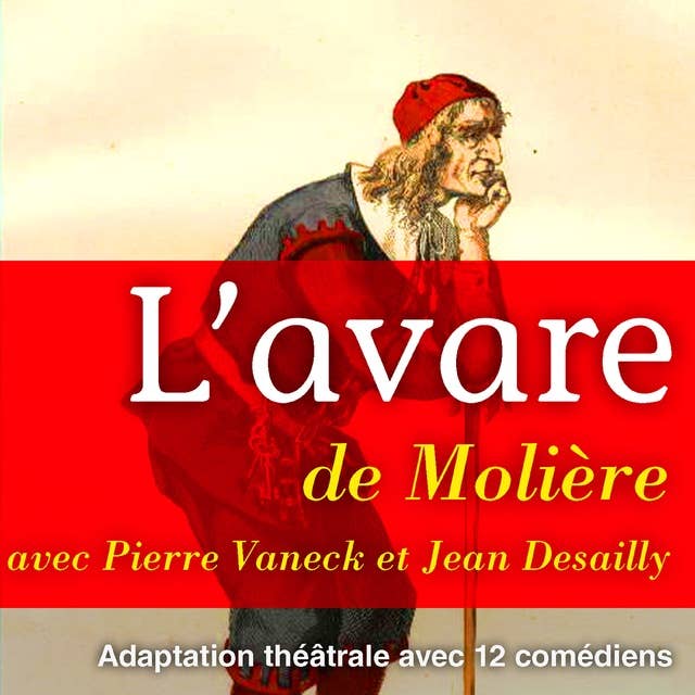 Molière : L'avare: Les travers de l'avarice mis en lumière dans une comédie classique et satirique, par l'auteur célèbre Molière