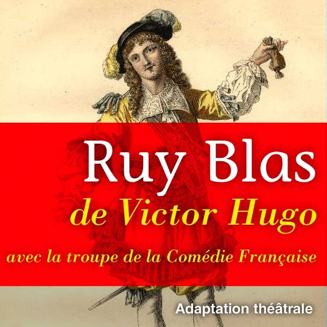 Ruy Blas: Drame: Intrigues politiques et amoureuses à la cour royale d'Espagne au XVIIe siècle 