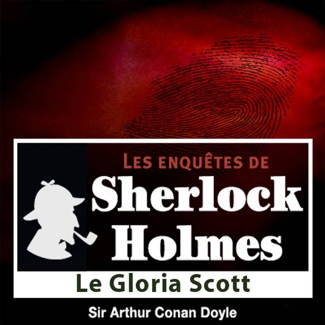 Le Gloria Scott, une enquête de Sherlock Holmes