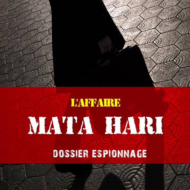 Mata Hari, Les plus grandes affaires d'espionnage