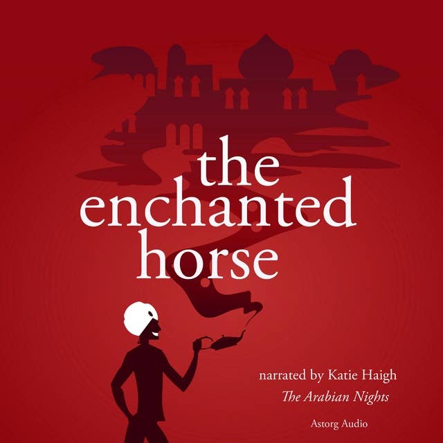 The Enchanted Horse, a 1001 Nights Fairy Tale