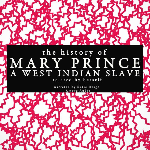 The History of Mary Prince, a West Indian Slave; Related by Herself