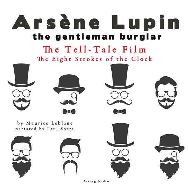 The Tell-Tale Film, the Eight Strokes of the Clock, the Adventures of Arsène Lupin