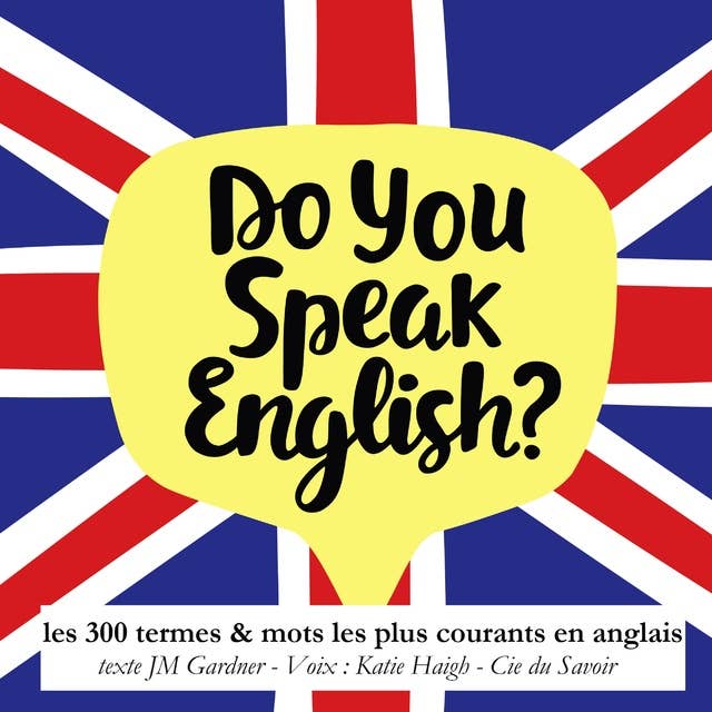 Do you speak english ? 300 termes et mots les plus courants en anglais