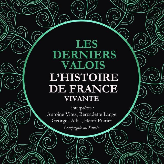 L'Histoire de France Vivante - Les Derniers Valois, Les Guerres De Religion De Henri II A Henri IV 1547-1589