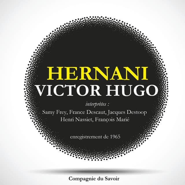 Hernani de Victor Hugo: Passions déchirantes et quête de liberté dans cette tragédie romantique par un célèbre écrivain français du XIXe siècle
