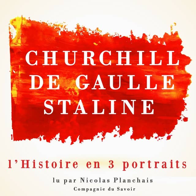 L'Histoire en trois portraits : De Gaulle, Churchill, Staline