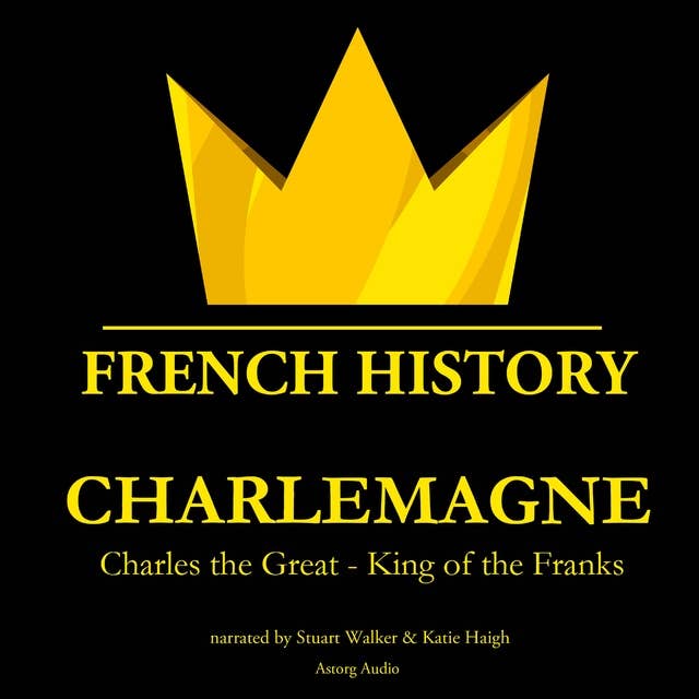 Charlemagne, Charles the Great - King of the Franks