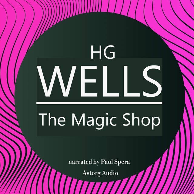 H. G. Wells : The Magic Shop