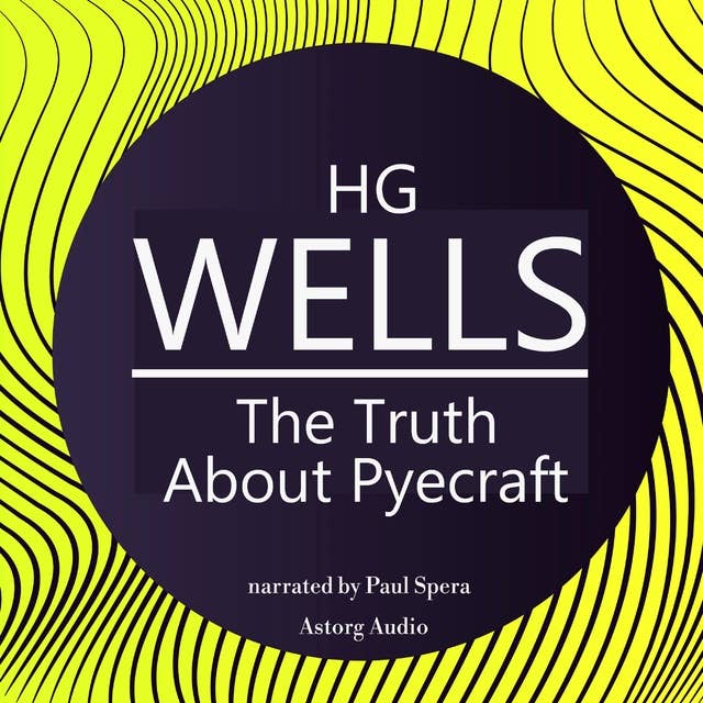 H. G. Wells : The Truth About Pyecraft