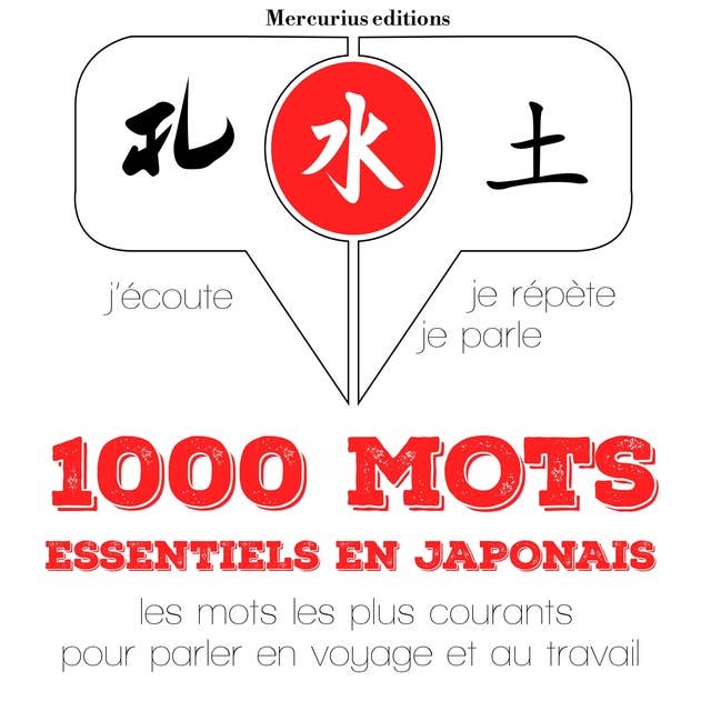 1000 mots essentiels en japonais: J'écoute, je répète, je parle