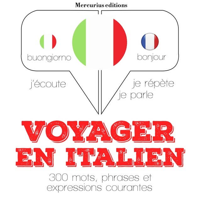 Voyager en italien: J'écoute, je répète, je parle