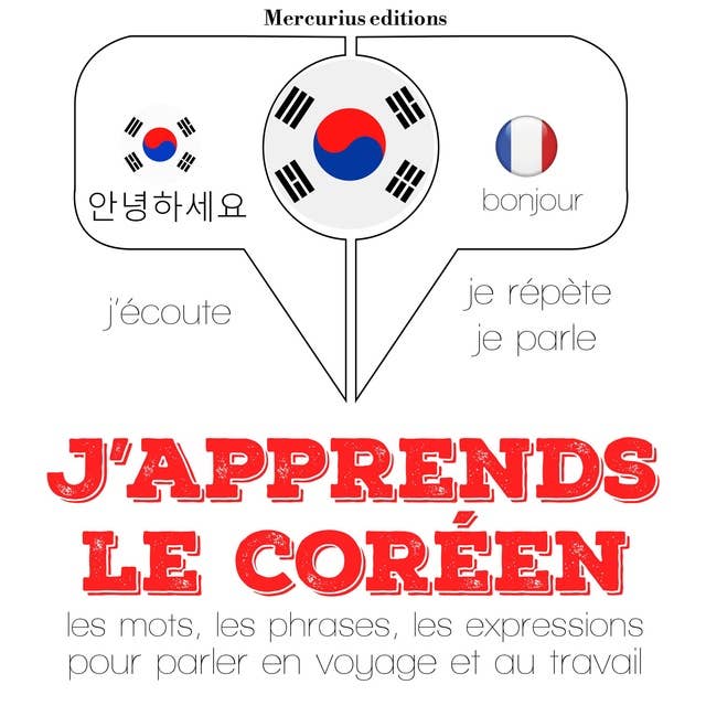 J'apprends le coréen: J'écoute, je répète, je parle