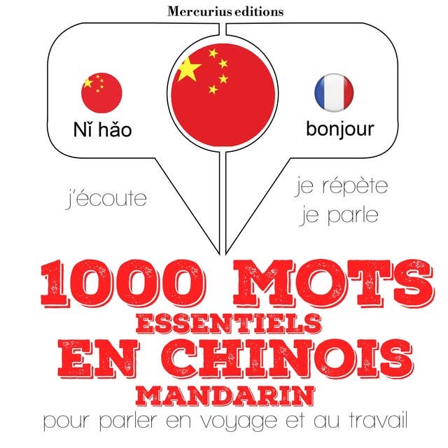 1000 mots essentiels en chinois - mandarin: J'écoute, je répète, je parle