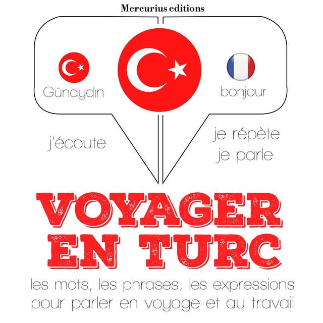 Voyager en turc: J'écoute, je répète, je parle