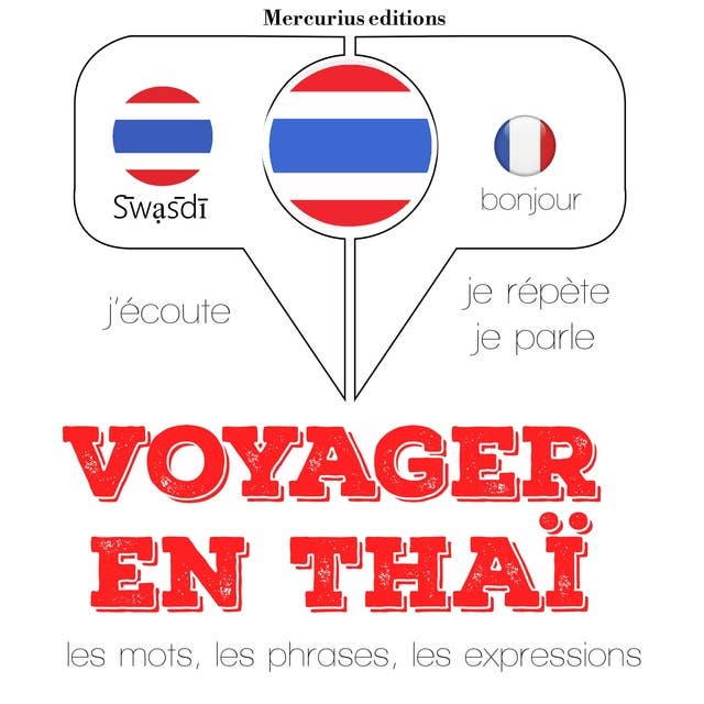 Voyager en thaï: J'écoute, je répète, je parle