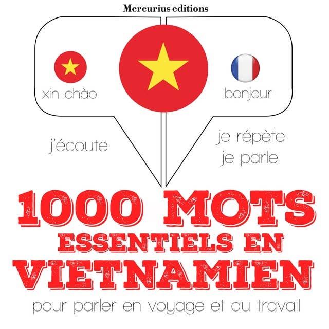 1000 mots essentiels en vietnamien: J'écoute, je répète, je parle