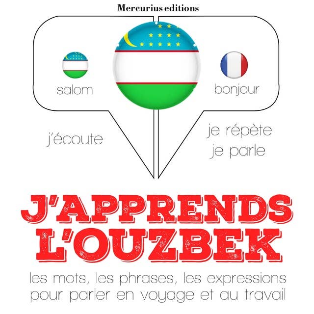 J'apprends l'ouzbek: J'écoute, je répète, je parle