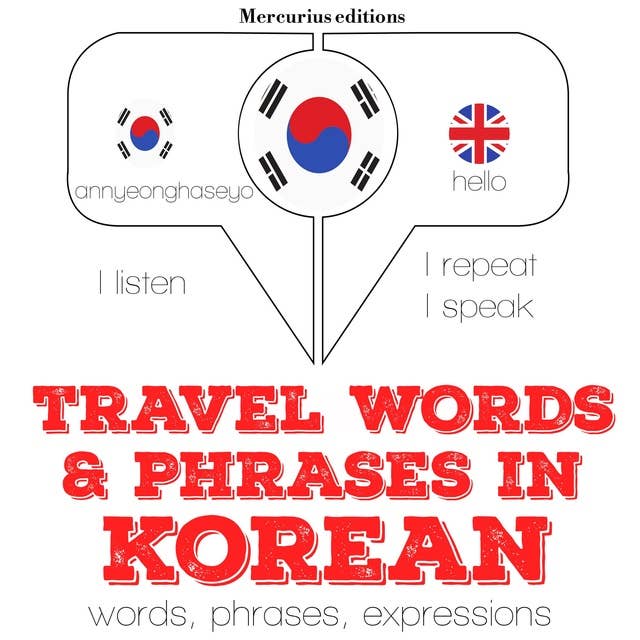 Travel words and phrases in Korean: "Listen, Repeat, Speak" language learning course