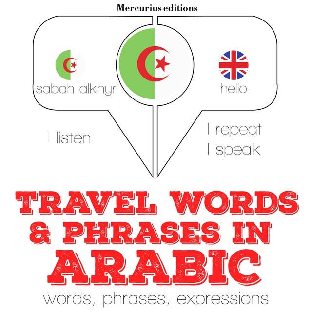 Travel words and phrases in Arabic: "Listen, Repeat, Speak" language learning course