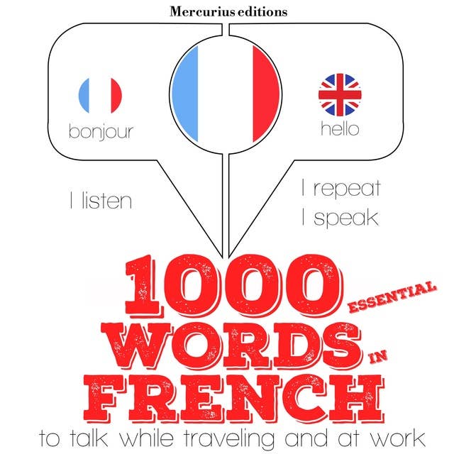 1000 essential words in French: "Listen, Repeat, Speak" language learning course