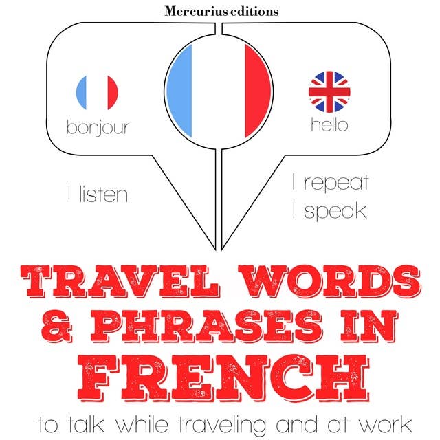 Travel words and phrases in French: "Listen, Repeat, Speak" language learning course
