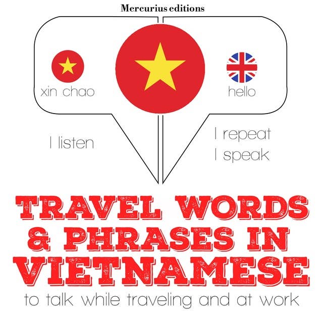 Travel words and phrases in Vietnamese: "Listen, Repeat, Speak" language learning course