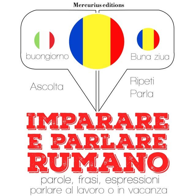 Imparare e parlare Rumeno: "Ascolta, ripeti, parla", Corso di apprendimento linguistico