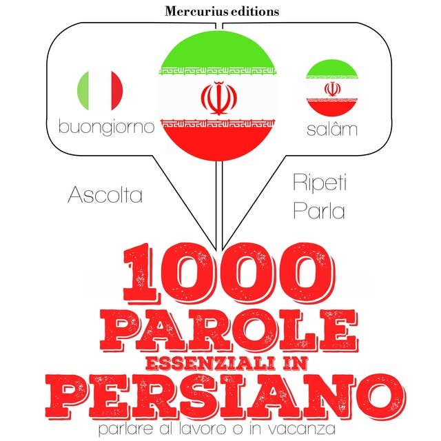1000 parole essenziali in Persiano: "Ascolta, ripeti, parla", Corso di apprendimento linguistico