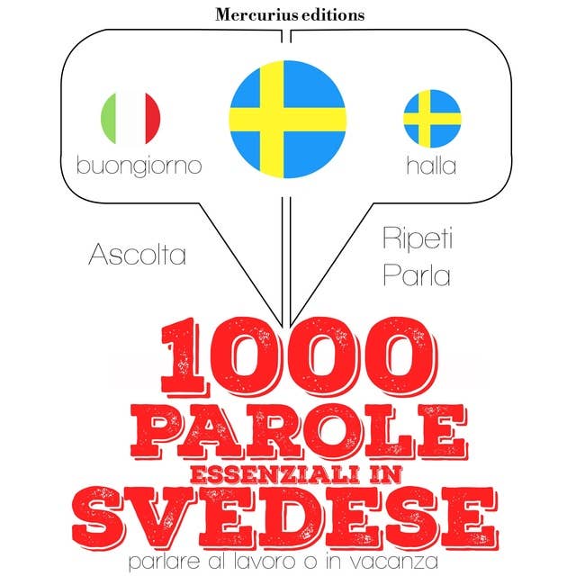 1000 parole essenziali in Svedese: "Ascolta, ripeti, parla", Corso di apprendimento linguistico