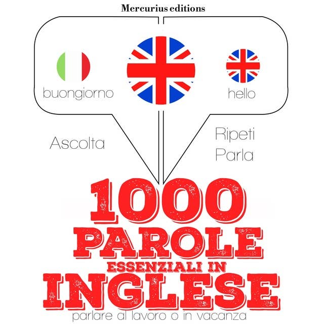 1000 parole essenziali in Inglese: "Ascolta, ripeti, parla", Corso di apprendimento linguistico