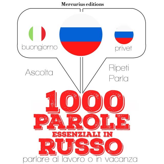 1000 parole essenziali in Russo: "Ascolta, ripeti, parla", Corso di apprendimento linguistico