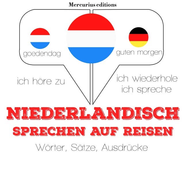 Niederländisch sprechen auf Reisen: Ich höre zu, ich wiederhole, ich spreche : Sprachmethode