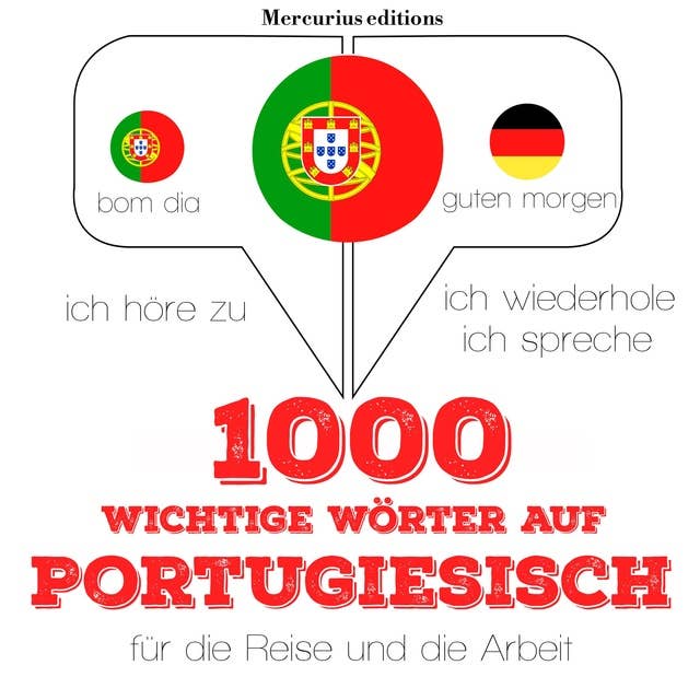 1000 wichtige Wörter auf Portugiesisch für die Reise und die Arbeit: Ich höre zu, ich wiederhole, ich spreche : Sprachmethode