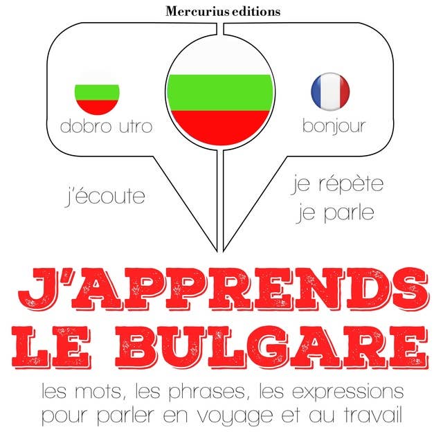 J'apprends le bulgare: Ecoute, répète, parle : méthode de langue