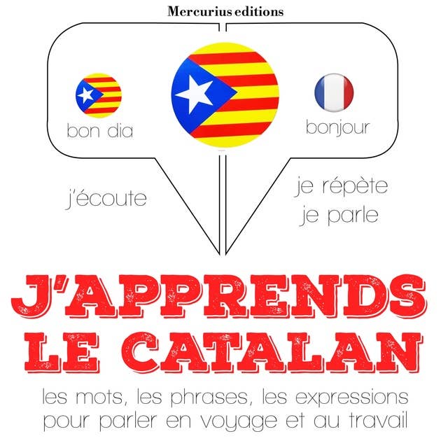 J'apprends le catalan: Ecoute, répète, parle : méthode de langue