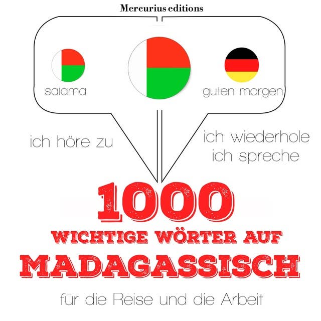 1000 wichtige Wörter auf Madagassische für die Reise und die Arbeit: Ich höre zu, ich wiederhole, ich spreche : Sprachmethode